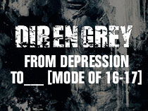 Концерт Dir en Grey: From Depression To___ [mode of 16-17]